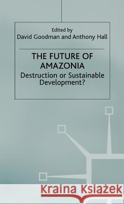 The Future of Amazonia: Destruction or Sustainable Development? Hall, A. 9780312049140 Palgrave MacMillan