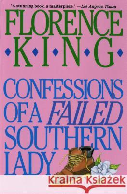 Confessions of a Failed Southern Lady: A Memoir King, Florence 9780312050634 St. Martin's Griffin