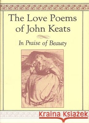 The Love Poems of John Keats: In Praise of Beauty John Keats 9780312051051 0