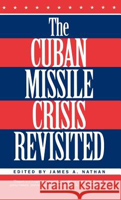 The Cuban Missile Crisis Revisited James A. Nathan 9780312060695 St. Martin's Press