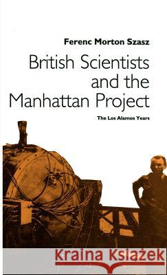 British Scientists and the Manhattan Project: The Los Alamos Years Na, Na 9780312061678 Palgrave MacMillan