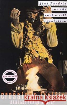 Crosstown Traffic: Jimi Hendrix and the Post-War Rock'n'Roll Revolution Charles Shaar Murray 9780312063245 St. Martin's Press