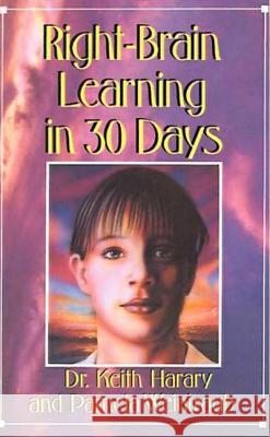 Right-Brain Learning in 30 Days: The Whole Mind Program Keith Harary Pamela Weintraub 9780312064525