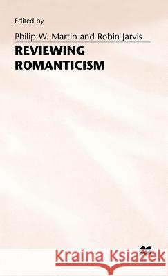 Reviewing Romanticism Martin                                   Philip W. Martin Robin Jarvis 9780312068011 Palgrave MacMillan