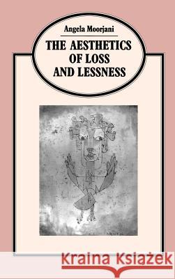 Aesthetics of Loss and Lessness Moorjani, Angela 9780312068271 Palgrave MacMillan