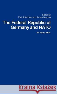The Federal Republic of Germany and NATO: 40 Years After Kirchner, Emil 9780312068561