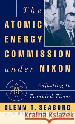 The Atomic Energy Commission Under Nixon Seaborg, G. 9780312078997 Palgrave MacMillan