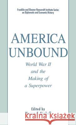 America Unbound: World War II and the Making of a Superpower Kimball, W. 9780312079574 Palgrave MacMillan