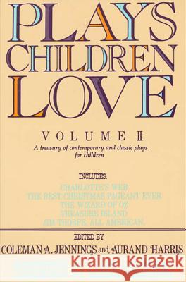 Plays Children Love: Volume II: A Treasury of Contemporary and Classic Plays for Children Coleman A. Jennings Aurand Harris Carol Channing 9780312079734 St. Martin's Griffin