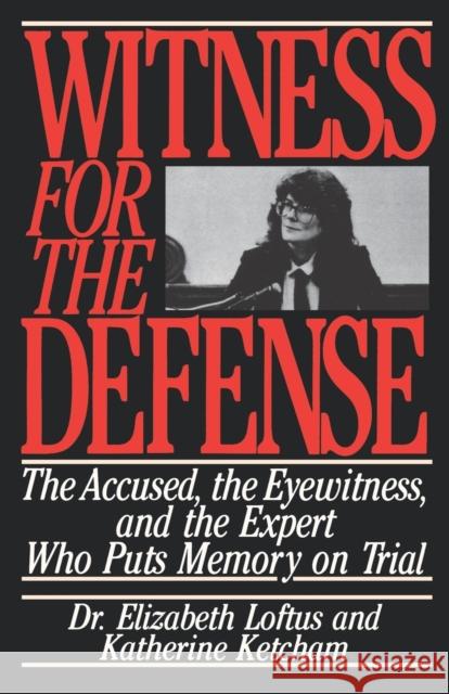 Witness for the Defense: The Accused, the Eyewitness, and the Expert Who Puts Memory on Trial Loftus, Elizabeth 9780312084554