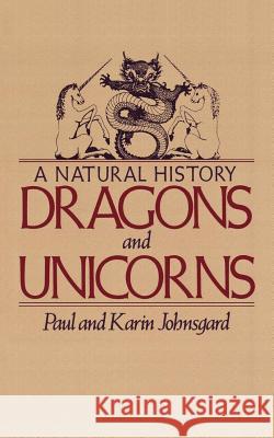 Dragons and Unicorns: A Natural History Paul A. Johnsgard Karin Johnsgard 9780312084998 St. Martin's Griffin