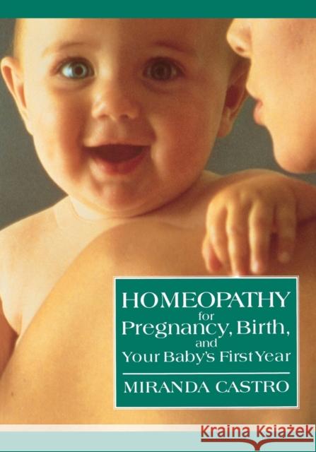 Homeopathy for Pregnancy, Birth, and Your Baby's First Year Miranda Castro 9780312088095 