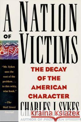 A Nation of Victims: The Decay of the American Character Charles J. Sykes 9780312098827 St. Martin's Griffin