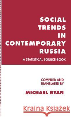 Social Trends in Contemporary Russia: A Statistical Source-Book Ryan, Michael 9780312100704 Palgrave MacMillan