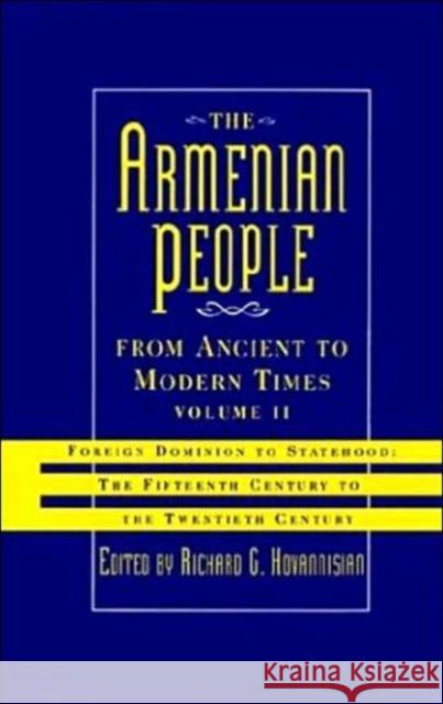 The Armenian People from Ancient to Modern Times: Foreign Dominion to Statehood: The Fifteenth Century to the Twentieth Century Volume II Hovannisian, Richard G. 9780312101688 St. Martin's Press
