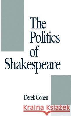 The Politics of Shakespeare Derek Cohen 9780312101879 Palgrave MacMillan