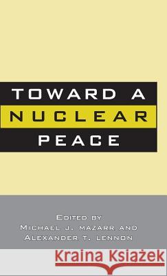 Toward a Nuclear Peace Mazzarr, M. 9780312104047 Palgrave MacMillan