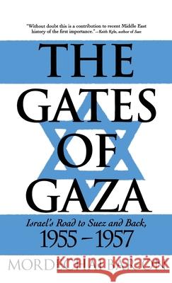 The Gates of Gaza: Israel's Road to Suez and Back, 1955-57 Bar-On, Mordechai 9780312105860 Palgrave MacMillan