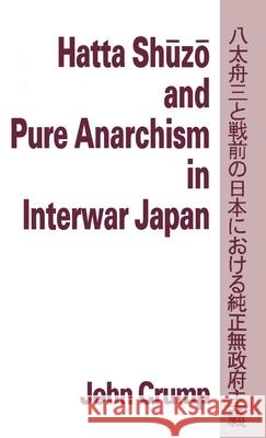 Hatta Shuzo and Pure Anarchism in Interwar Japan John Crump 9780312106317 St. Martin's Press