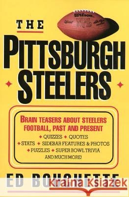 The Pittsburgh Steelers: Brain Teasers about Steelers Football, Past and Present Bouchette, Ed 9780312113254 St. Martin's Press
