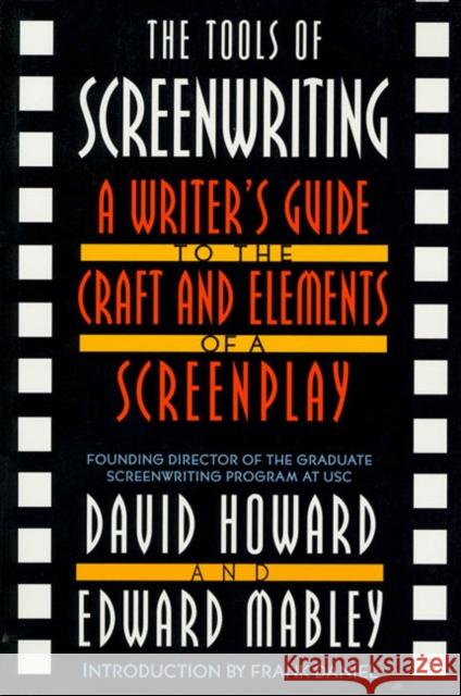The Tools of Screenwriting: A Writer's Guide to the Craft and Elements of a Screenplay David Howard Edward Mabley Frank Daniel 9780312119089 St. Martin's Griffin