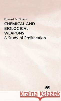 Chemical and Biological Weapons: A Study of Proliferation Spiers, E. 9780312121211