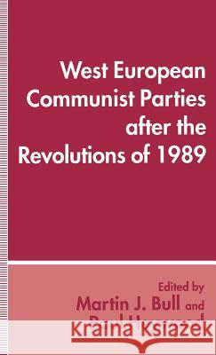 West European Communist Parties After the Revolutions of 1989 Bull, Martin J. 9780312122683 St. Martin's Press