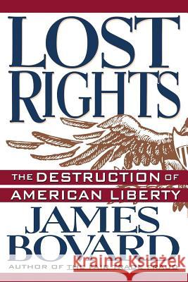 Lost Rights: The Destruction of American Liberty James Bovard 9780312123338 Palgrave MacMillan