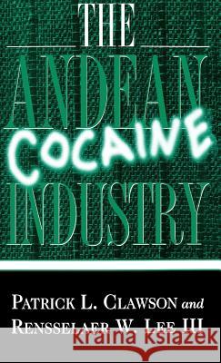 The Andean Cocaine Industry Patrick L. Clawson Rensselaer W. Lee 9780312124007 Palgrave MacMillan