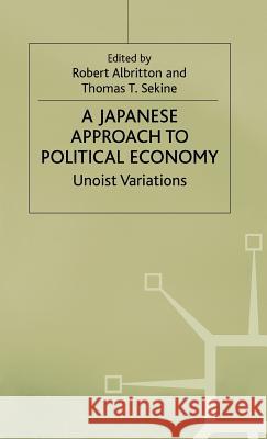 A Japanese Approach to Political Economy: Unoist Variations Albritton, Robert 9780312124359 Palgrave MacMillan