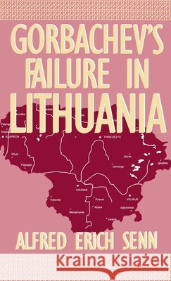 Gorbachev's Failure in Lithuania Alfred Erich Senn 9780312124571