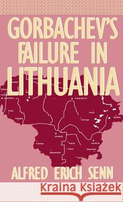 Gorbachev's Failure in Lithuania Alfred Erich Senn 9780312124571 Palgrave MacMillan