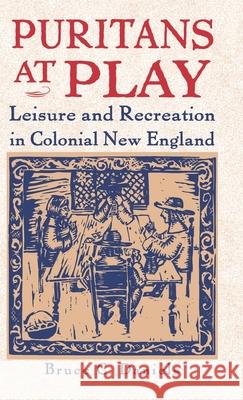 Puritans at Play: Leisure and Recreation in Early New England Daniels, B. 9780312125004 St. Martin's Press