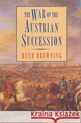 The War of the Austrian Succession Reed Browning 9780312125615 Palgrave MacMillan