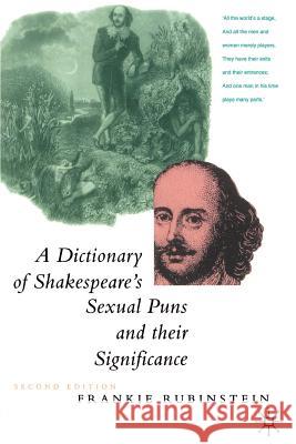 A Dictionary of Shakespeare's Sexual Puns and Their Significance Frankie Rubinstein 9780312126773 Palgrave MacMillan