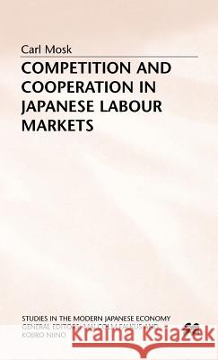 Competition and Cooperation in Japanese Labour Markets Carl Mosk Mosk 9780312126834 Palgrave MacMillan