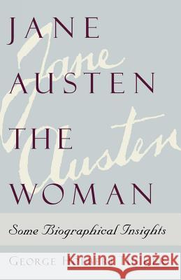 Jane Austen the Woman: Some Biographical Insights George Holbert Tucker John J. McAleer 9780312126889