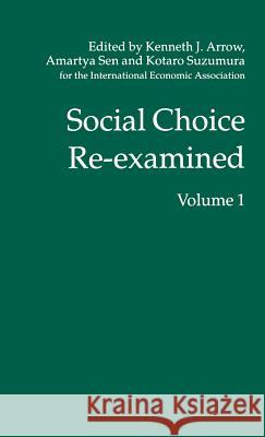 Social Choice Re-Examined: Volume 1: Proceedings of the Iea Conference Held at Schloss Hernstein, Berndorf, Near Vienna, Austria Sen, A. 9780312127398 Palgrave MacMillan