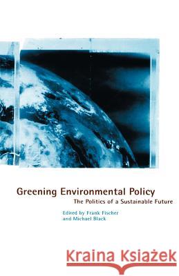 Greening Environmental Policy: The Politics of a Sustainable Future Na, Na 9780312127923 Palgrave MacMillan