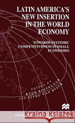 Latin America's New Insertion in the World Economy: Towards Systemic Competitiveness in Small Economies Buitelaar, Ruud 9780312128234 St. Martin's Press