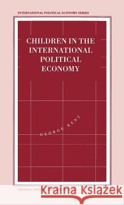 Children in the International Political Economy George Kent 9780312128708 Palgrave MacMillan