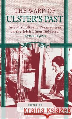 The Warp of Ulster's Past: Interdisciplinary Perspectives on the Irish Linen Industry, 1700-1920 Cohen, Marilyn 9780312129071 Palgrave MacMillan