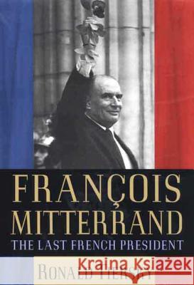 François Mitterrand: The Last French President Tiersky, Ronald 9780312129088