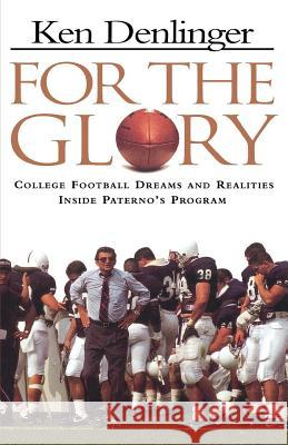 For the Glory: College Football Dreams and Realities Inside Paterno's Program Ken Denlinger Ken Denligher 9780312134969 St. Martin's Griffin