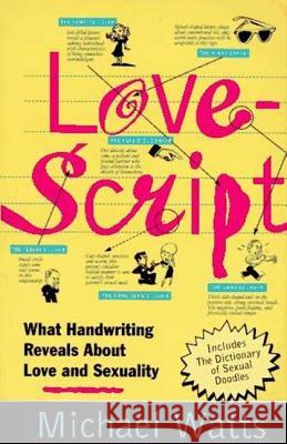 Lovescript: What Handwriting Reveals about Love & Romance Michael Watts 9780312141189