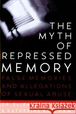 The Myth of Repressed Memory: False Memories and Allegations of Sexual Abuse Loftus, Elizabeth 9780312141233 St. Martin's Griffin