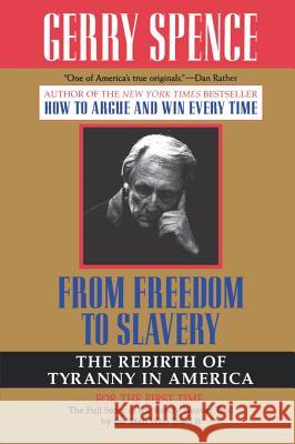 From Freedom to Slavery: The Rebirth of Tyranny in America Gerry L. Spence 9780312143428 St. Martin's Griffin
