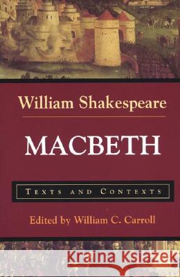 Macbeth: Texts and Contexts William Shakespeare William C. Carroll 9780312144548 Bedford Books