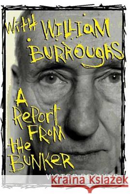 With William Burroughs: A Report from the Bunker Victor Bockris William S. Burroughs William S. Burroughs 9780312147679 St. Martin's Press