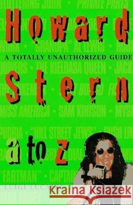 Howard Stern A to Z: The Stern Fanatic's Guide to the King of All Media Luigi Lucaire 9780312151447 St. Martin's Press